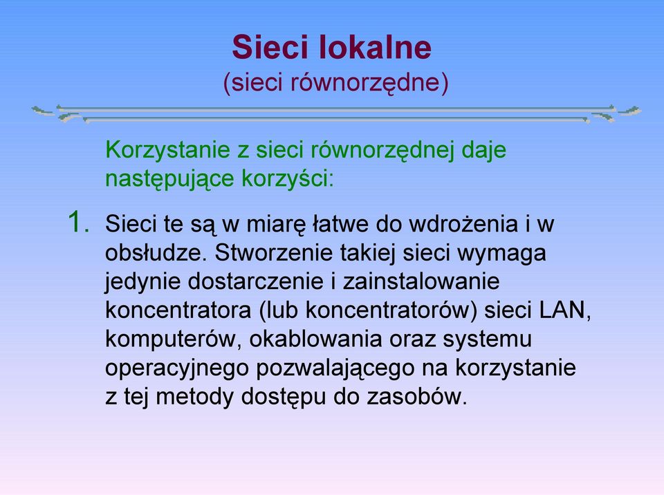 Stworzenie takiej sieci wymaga jedynie dostarczenie i zainstalowanie koncentratora (lub