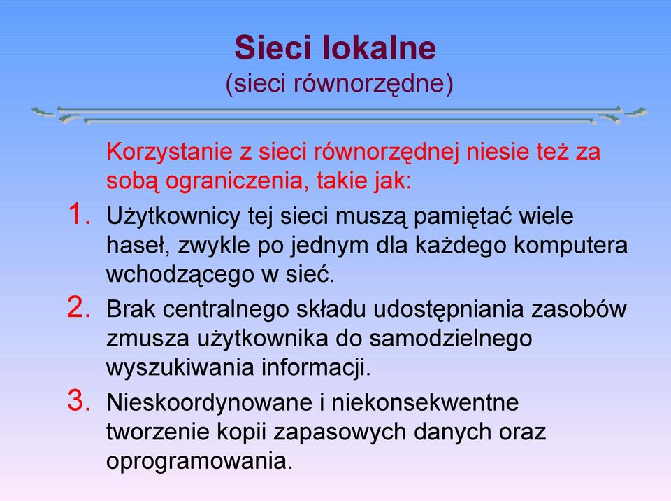 Użytkownicy tej sieci muszą pamiętać wiele haseł, zwykle po jednym dla każdego komputera wchodzącego w