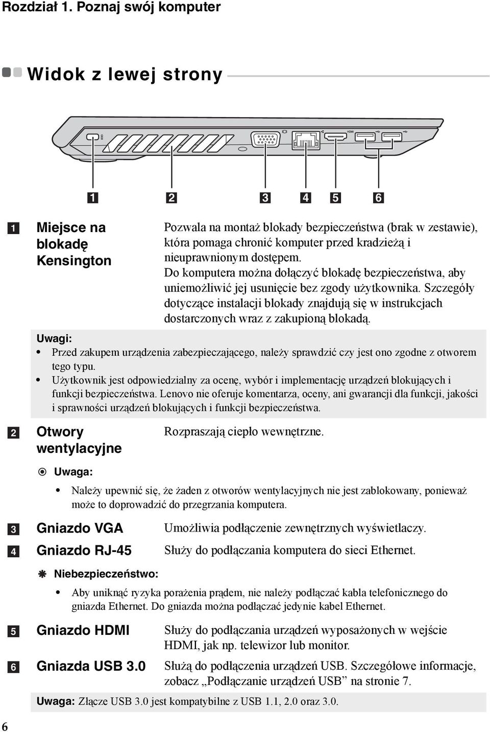 - - - 1 2 3 4 5 6 a b c d e f Miejsce na blokadę Kensington Pozwala na montaż blokady bezpieczeństwa (brak w zestawie), która pomaga chronić komputer przed kradzieżą i nieuprawnionym dostępem.