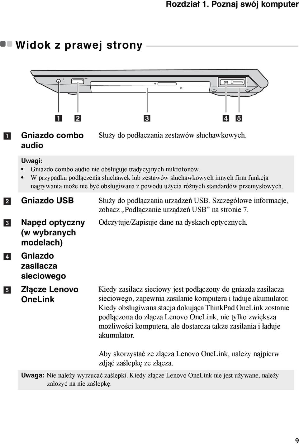 1 2 3 4 5 a Gniazdo combo audio Służy do podłączania zestawów słuchawkowych. Uwagi: Gniazdo combo audio nie obsługuje tradycyjnych mikrofonów.