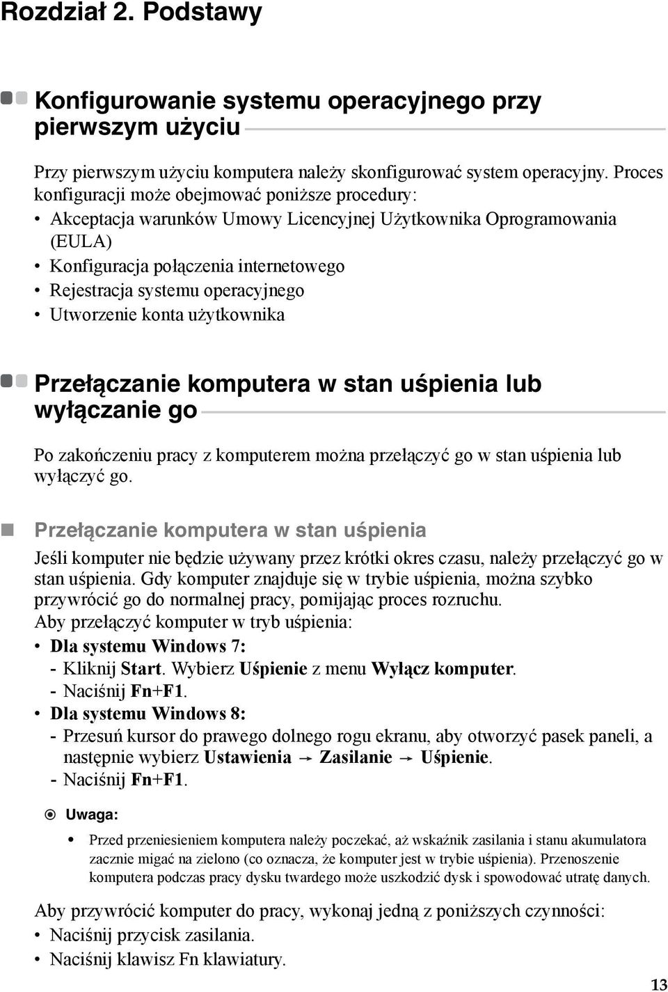 - - - - - - - - - - - - - - - - - - - - - - - - - - - - - - - Przy pierwszym użyciu komputera należy skonfigurować system operacyjny.