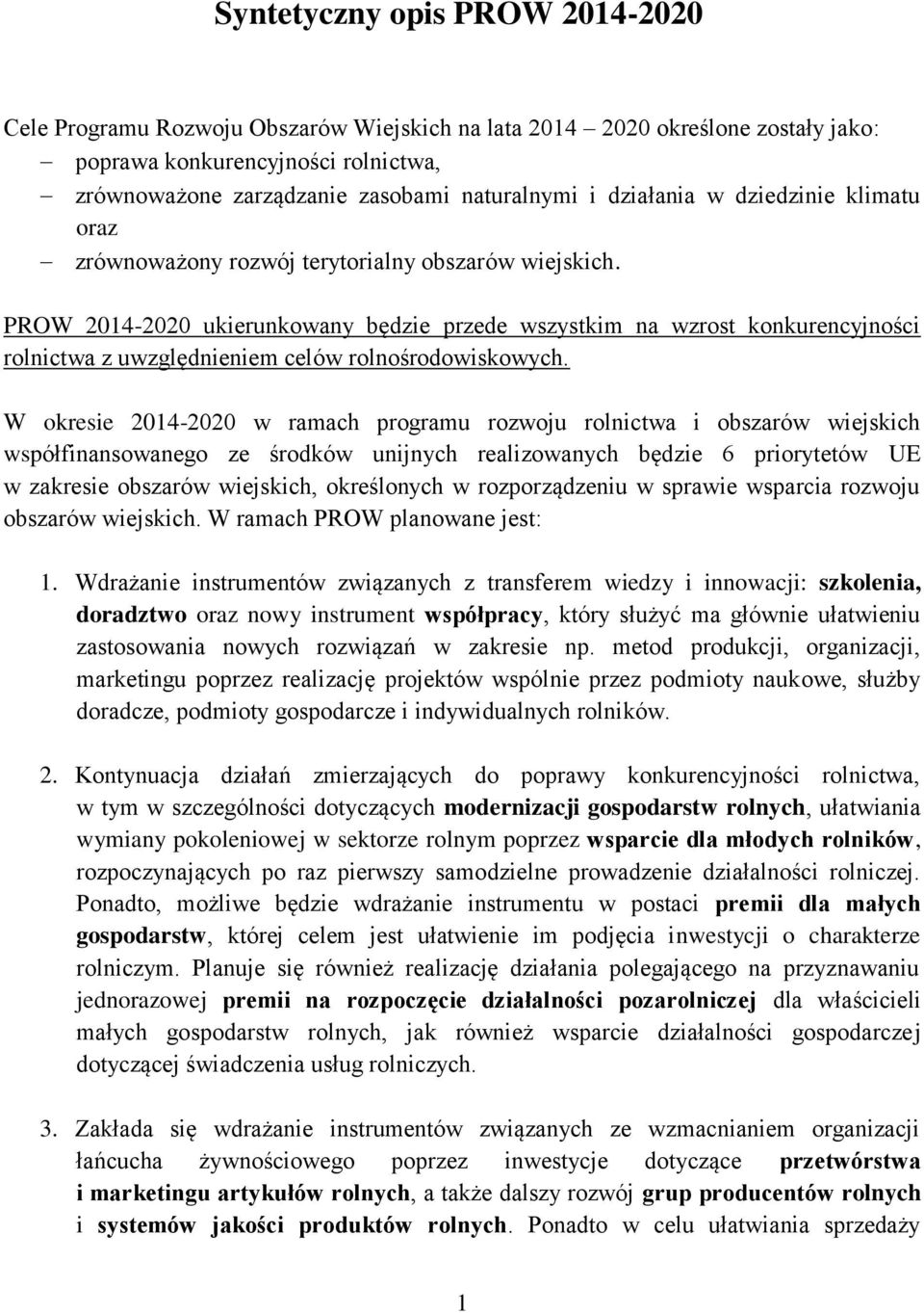 PROW 2014-2020 ukierunkowany będzie przede wszystkim na wzrost konkurencyjności rolnictwa z uwzględnieniem celów rolnośrodowiskowych.