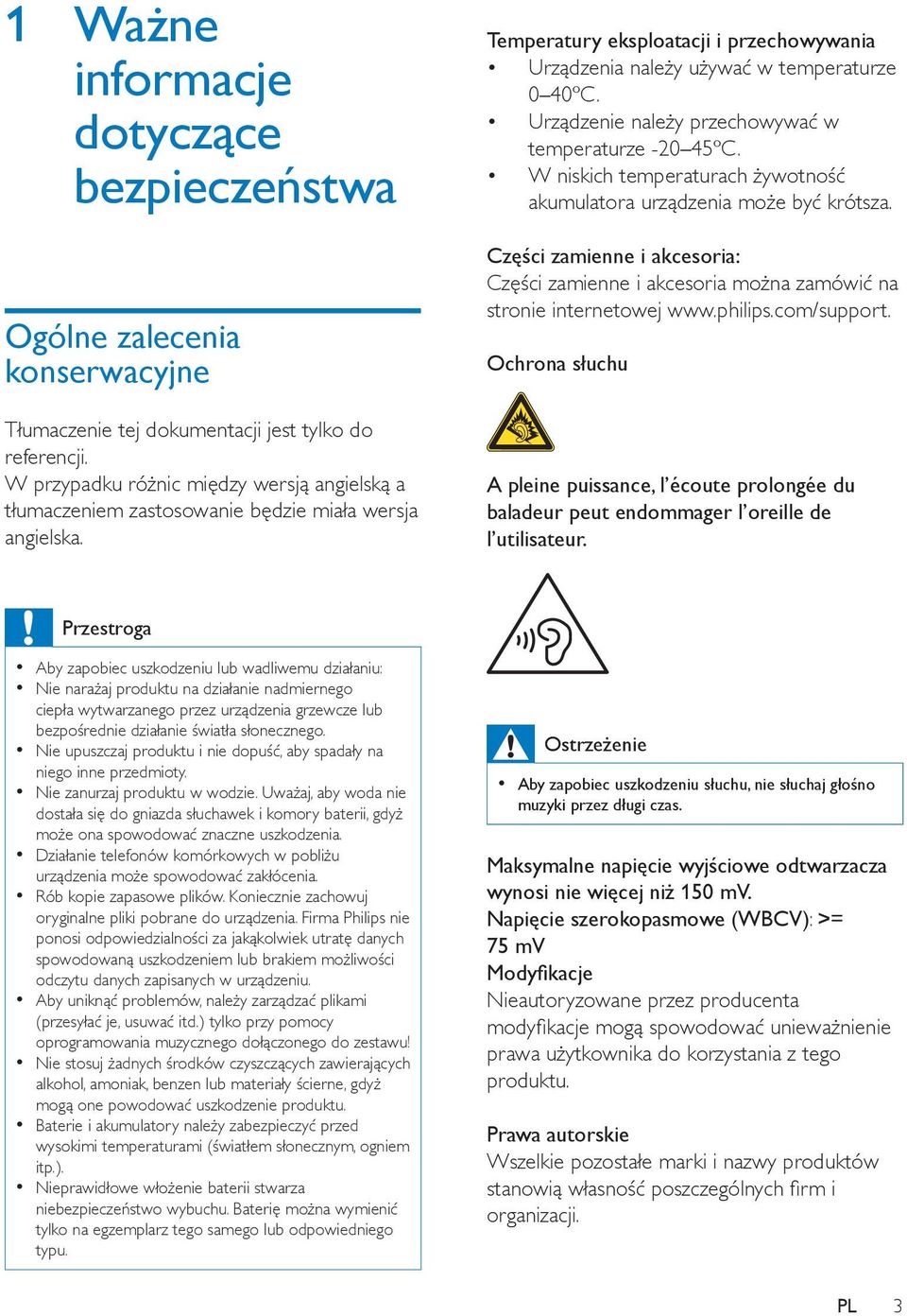 Urządzenie należy przechowywać w temperaturze -20 45ºC. W niskich temperaturach żywotność akumulatora urządzenia może być krótsza.