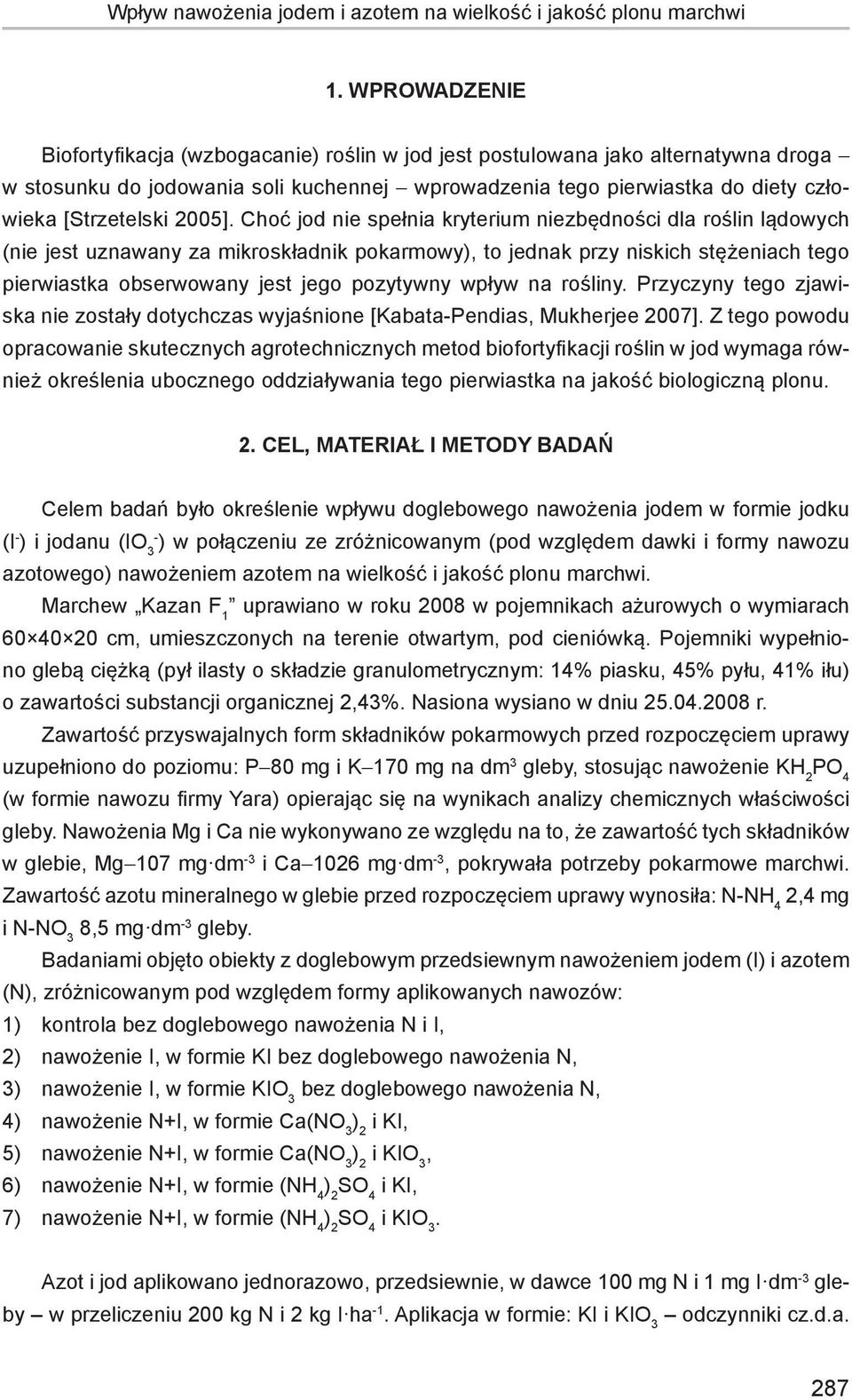 jednak przy niskich stężeniach tego pierwiastka obserwowany jest jego pozytywny wpływ na rośliny Przyczyny tego zjawiska nie zostały dotychczas wyjaśnione [Kabata-Pendias, Mukherjee 2007] Z tego