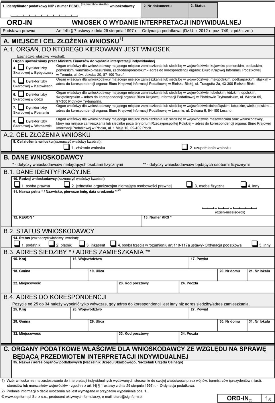 CEL ZŁOŻENIA WNIOSKU B. DANE WNIOSKODAWCY B.1. DANE IDENTYFIKACYJNE WNIOSEK O WYDANIE INTERPRETACJI INDYWIDUALNEJ Art.14b 7 ustawy z dnia 29 sierpnia 1997 r. Ordynacja podatkowa (Dz.U. z 2012 r. poz.