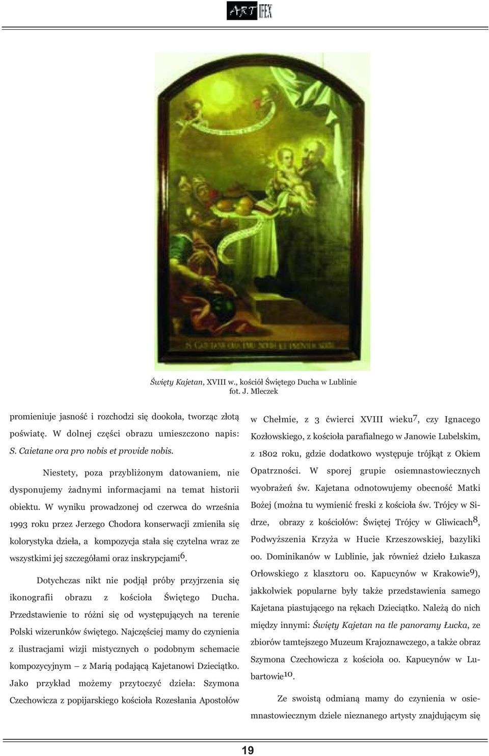 W wyniku prowadzonej od czerwca do września 1993 roku przez Jerzego Chodora konserwacji zmieniła się kolorystyka dzieła, a kompozycja stała się czytelna wraz ze wszystkimi jej szczegółami oraz