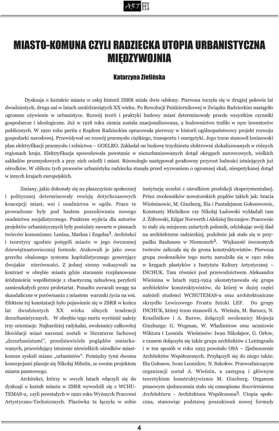 Rozwój teorii i praktyki budowy miast determinowały przede wszystkim czynniki gospodarcze i ideologiczne.