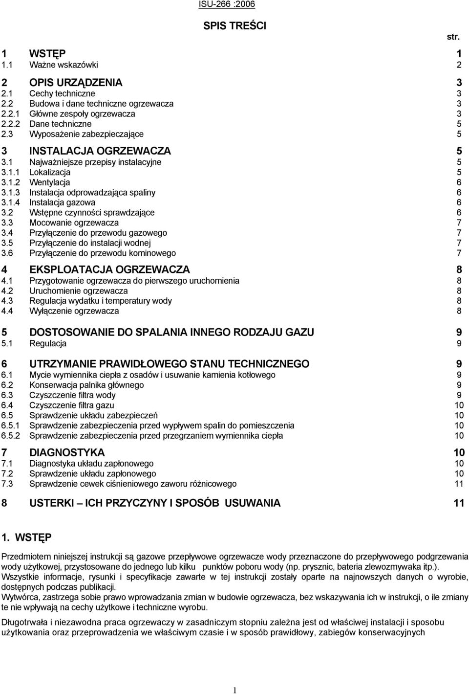 2 Wstępne czynności sprawdzające 6 3.3 Mocowanie ogrzewacza 7 3.4 Przyłączenie do przewodu gazowego 7 3.5 Przyłączenie do instalacji wodnej 7 3.
