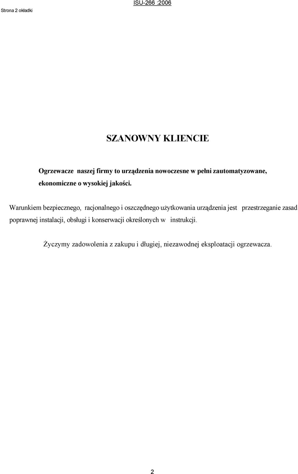 Warunkiem bezpiecznego, racjonalnego i oszczędnego użytkowania urządzenia jest przestrzeganie zasad