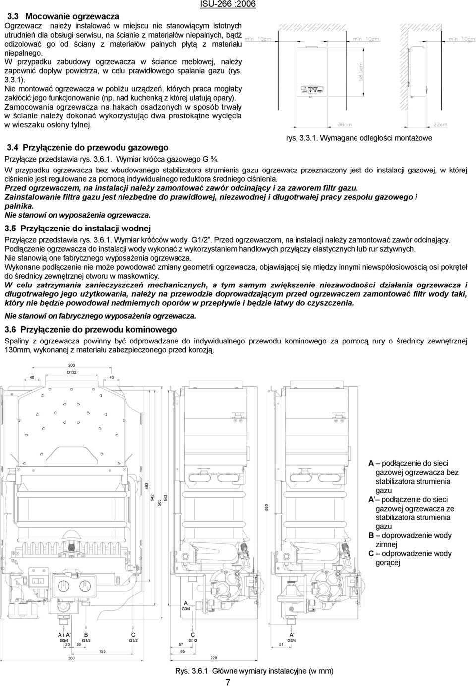 Nie montować ogrzewacza w pobliżu urządzeń, których praca mogłaby zakłócić jego funkcjonowanie (np. nad kuchenką z której ulatują opary).