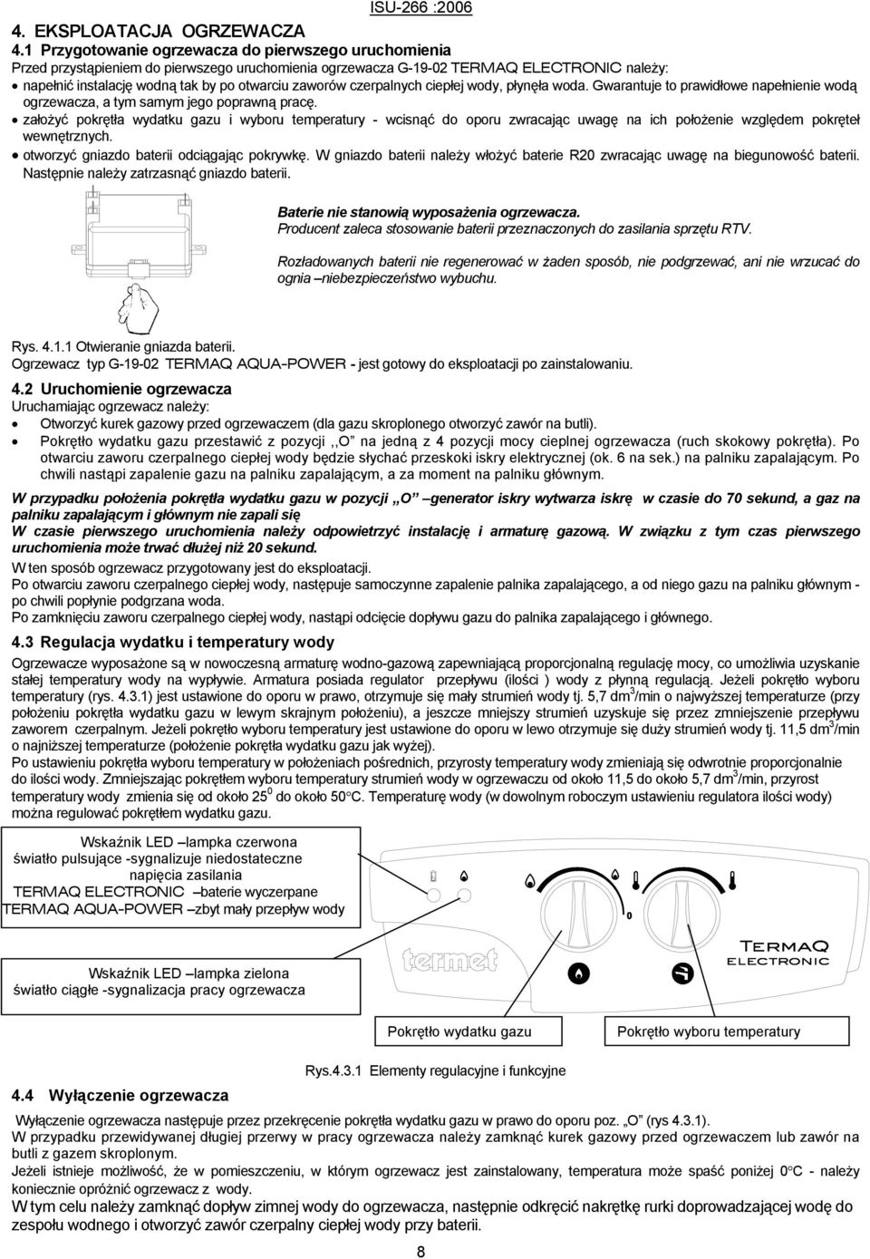 czerpalnych ciepłej wody, płynęła woda. Gwarantuje to prawidłowe napełnienie wodą ogrzewacza, a tym samym jego poprawną pracę.