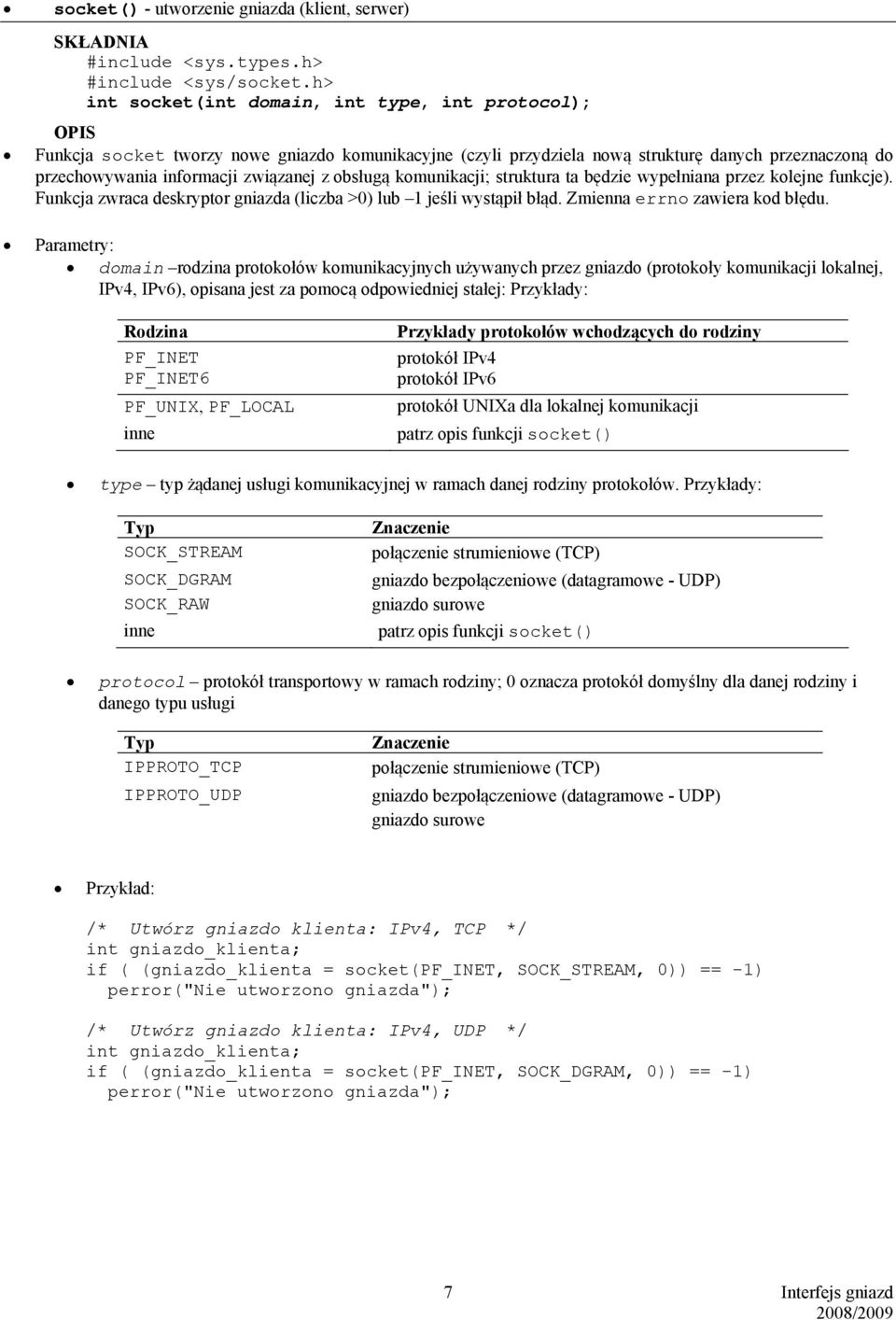 obsługą komunikacji; struktura ta będzie wypełniana przez kolejne funkcje). Funkcja zwraca deskryptor gniazda (liczba >0) lub 1 jeśli wystąpił błąd. Zmienna errno zawiera kod błędu.