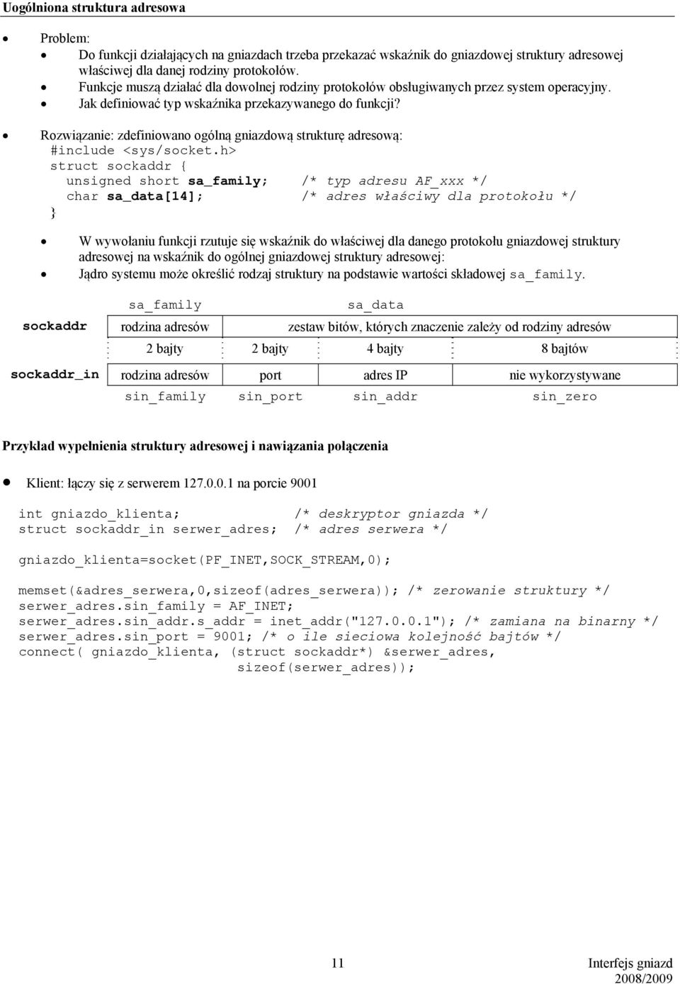 Rozwiązanie: zdefiniowano ogólną gniazdową strukturę adresową: #include <sys/socket.