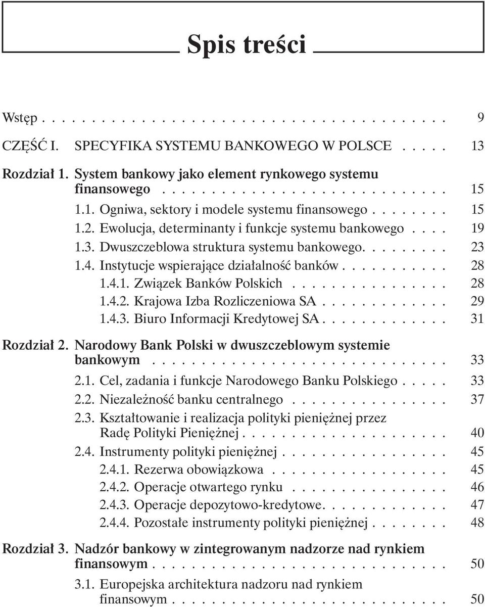 Instytucje wspierające działalność banków........... 28 1.4.1. Związek Banków Polskich................ 28 1.4.2. Krajowa Izba Rozliczeniowa SA............. 29 1.4.3. Biuro Informacji Kredytowej SA.