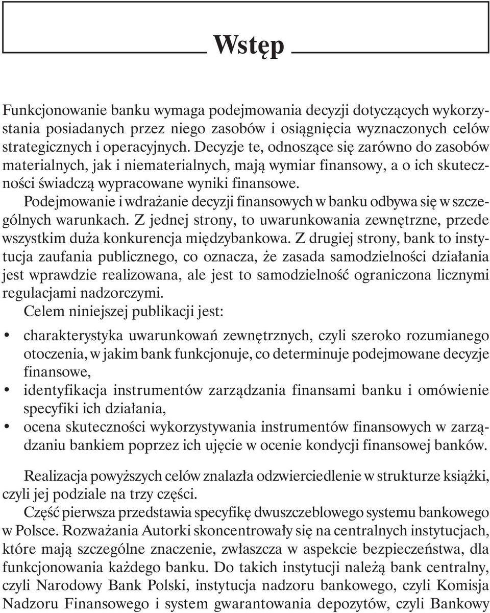 Podejmowanie i wdrażanie decyzji finansowych w banku odbywa się w szczególnych warunkach. Z jednej strony, to uwarunkowania zewnętrzne, przede wszystkim duża konkurencja międzybankowa.