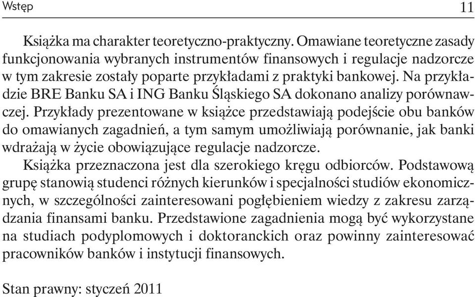 Na przykładzie BRE Banku SA i ING Banku Śląskiego SA dokonano analizy porównawczej.