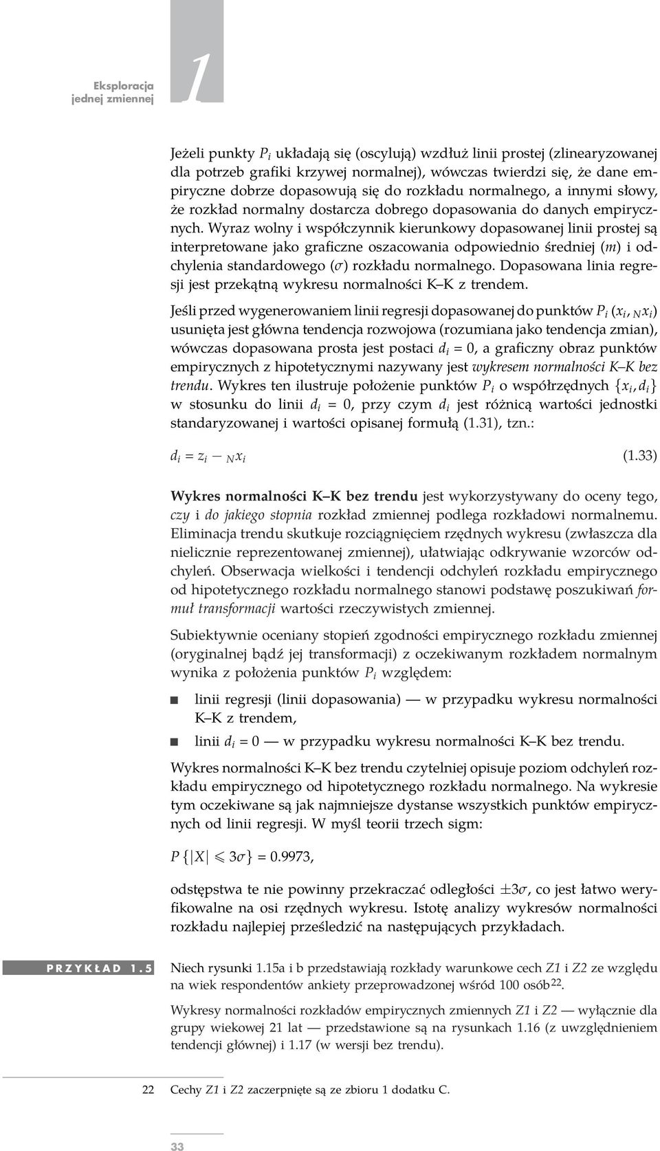 Wyrz wolny i współczynnik kierunkowy dopsownej linii prostej są interpretowne jko grficzne oszcowni odpowiednio średniej (m) i odchyleni stndrdowego (σ) rozkłdu normlnego.