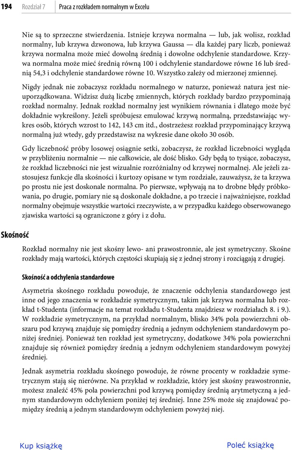 standardowe. Krzywa normalna może mieć średnią równą 100 i odchylenie standardowe równe 16 lub średnią 54,3 i odchylenie standardowe równe 10. Wszystko zależy od mierzonej zmiennej.