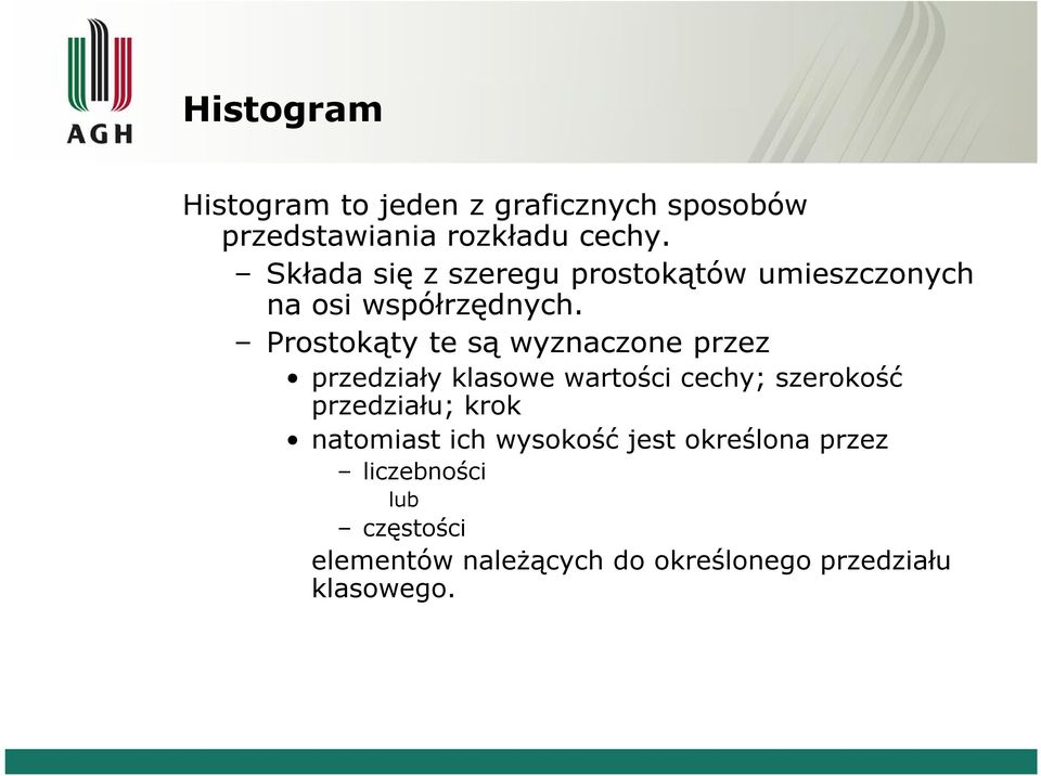 Prostokąty te są wyznaczone przez przedziały klasowe wartości cechy; szerokość przedziału;