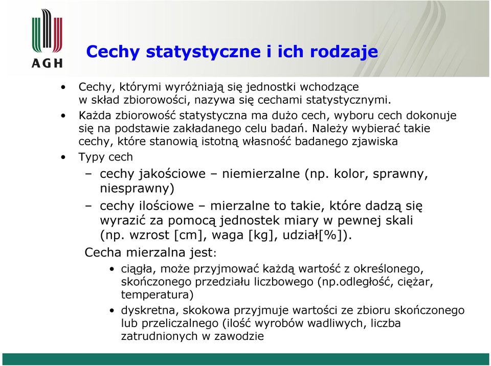 Należy wybierać takie cechy, które stanowią istotną własność badanego zjawiska Typy cech cechy jakościowe niemierzalne (np.