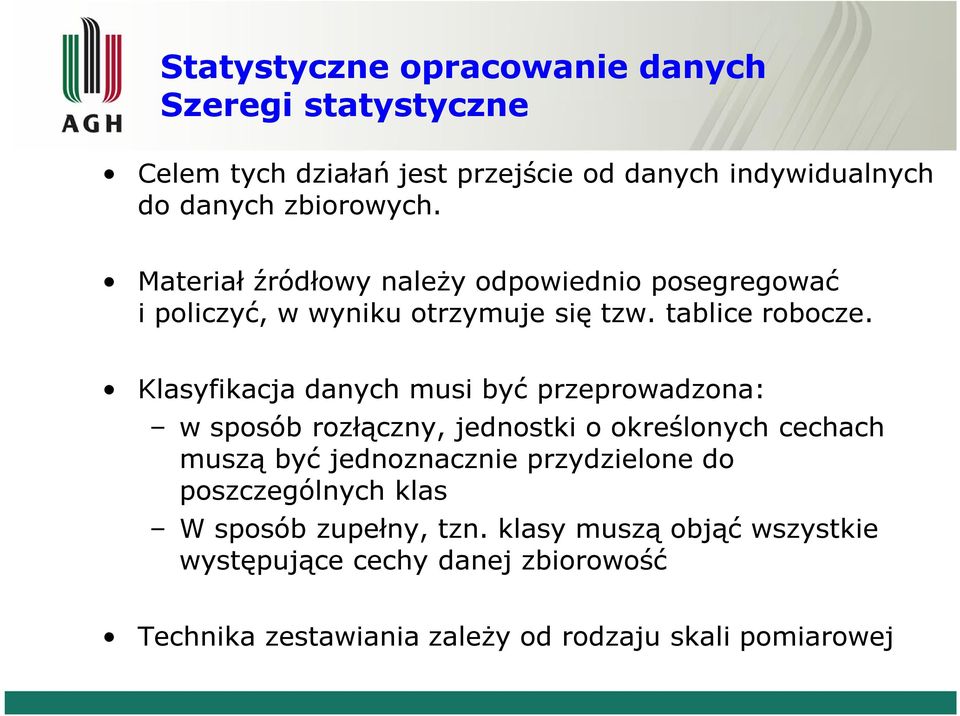 Klasyfikacja danych musi być przeprowadzona: w sposób rozłączny, jednostki o określonych cechach muszą być jednoznacznie przydzielone