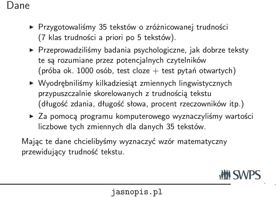 1000 osób, test cloze + test pytań otwartych) Wyodrębniliśmy kilkadziesiąt zmiennych lingwistycznych przypuszczalnie skorelowanych z trudnością tekstu