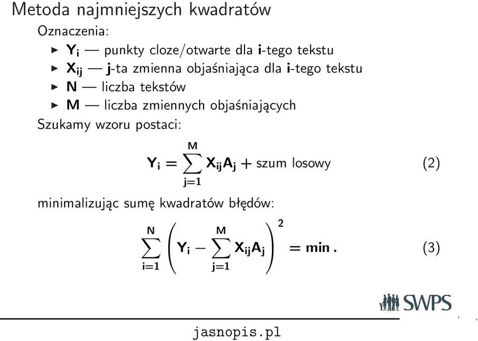 liczba zmiennych objaśniających Szukamy wzoru postaci: Y i = M X ij A j + szum