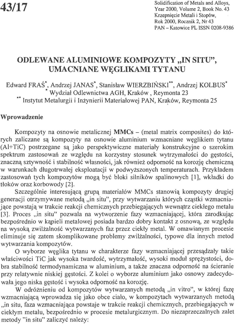 WIERZBIŃSKI**, Andrzej KOLBUS* Wydział Odlewnictwa AGH, Kraków, Reymonta 23 Instytut Metalurgii i Inżynierii Materiałowej PAN, Kra~ów, Reymonta 25 Wprowadzenie Kompozyty na osnowie metalicznej MMCs -