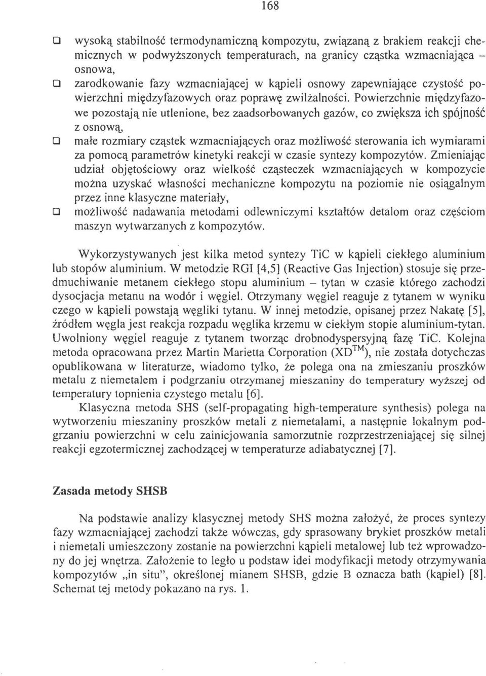 Powierzchnie międzyfazowe pozostają nie utlenione, bez zaadsorbowanych gazów, co zwiększa ich spójność D z osnową, małe rozmiary cząstek wzmacniających oraz możliwość sterowania ich wymiarami za