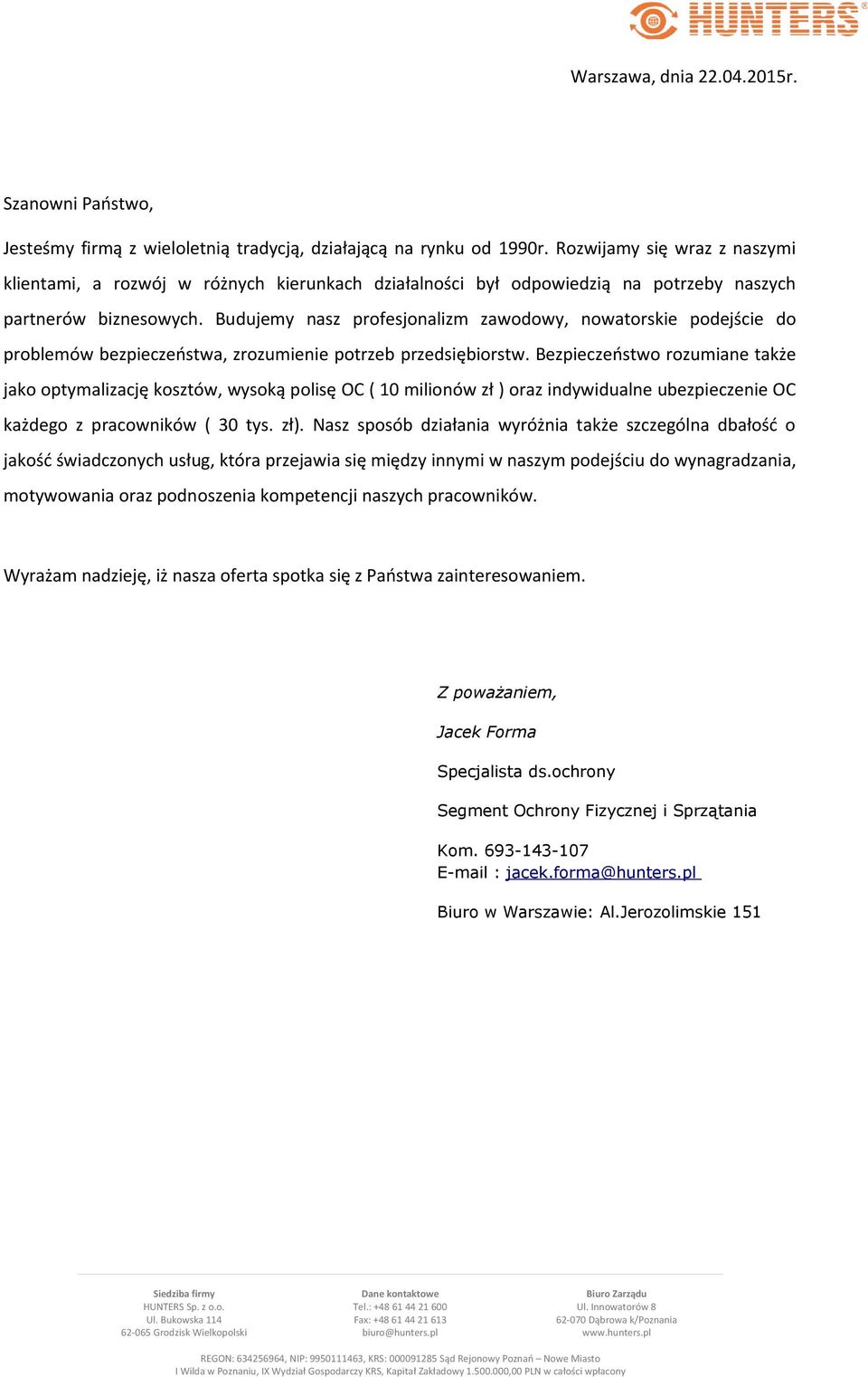 Budujemy nasz profesjonalizm zawodowy, nowatorskie podejście do problemów bezpieczeństwa, zrozumienie potrzeb przedsiębiorstw.