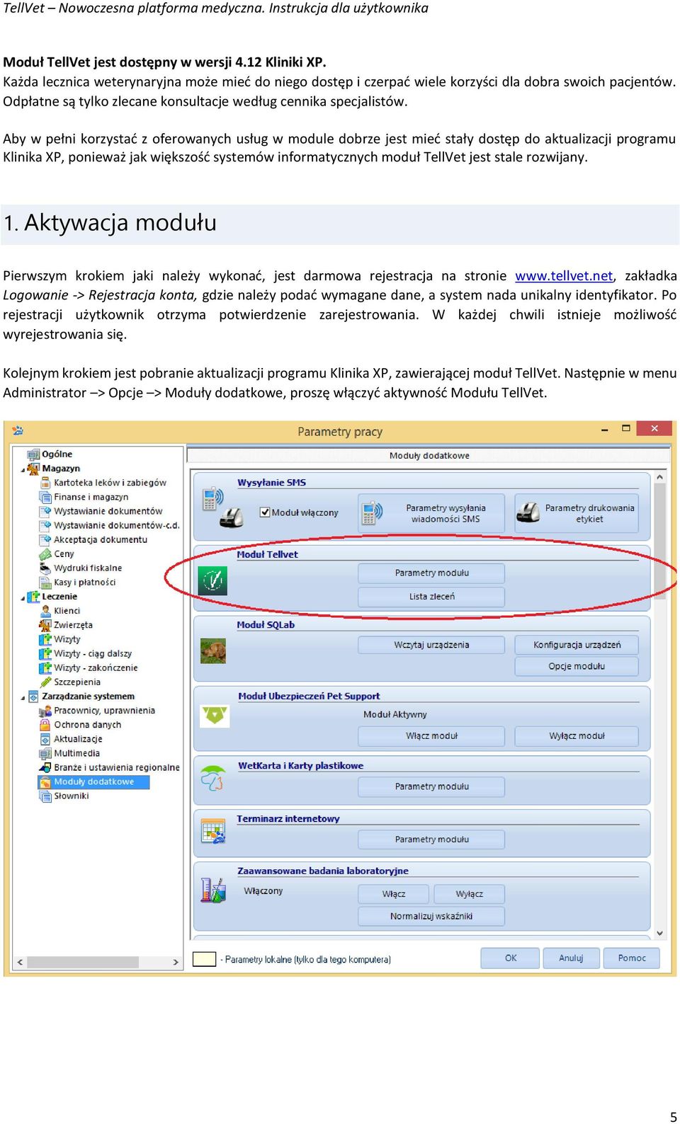 Aby w pełni korzystać z oferowanych usług w module dobrze jest mieć stały dostęp do aktualizacji programu Klinika XP, ponieważ jak większość systemów informatycznych moduł TellVet jest stale