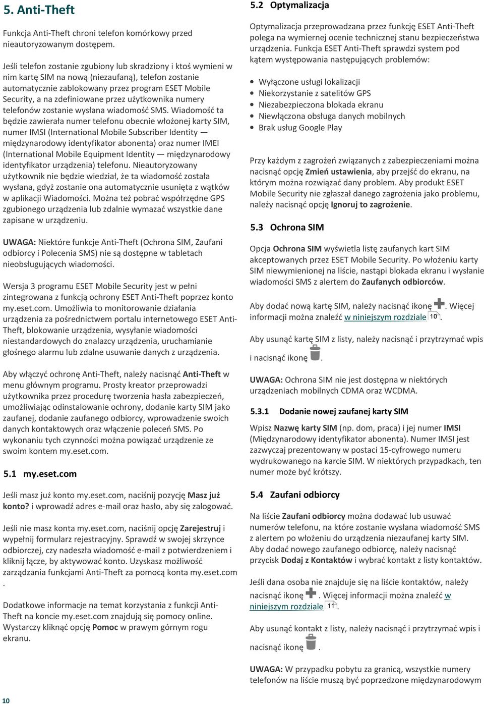 obecnie włożonej karty SIM, numer IMSI (International Mobile Subscriber Identity międzynarodowy identyfikator abonenta) oraz numer IMEI (International Mobile Equipment Identity międzynarodowy