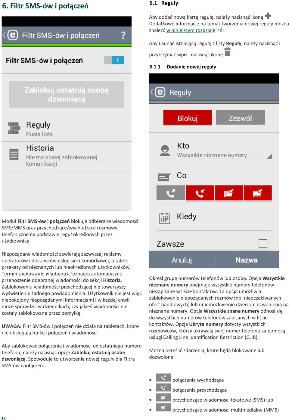 przychodzące/wychodzące rozmowy telefoniczne na podstawie reguł określonych przez użytkownika Niepożądane wiadomości zawierają zazwyczaj reklamy operatorów i dostawców usług sieci komórkowej, a także