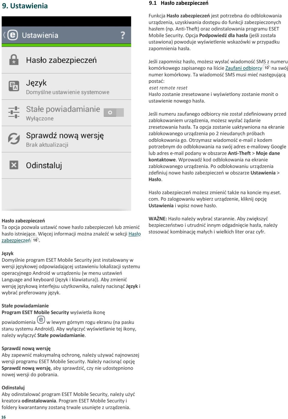 numeru komórkowego zapisanego na liście Zaufani odbiorcy 10 na swój numer komórkowy Ta wiadomość SMS musi mieć następującą postać: eset rem ote reset Hasło zostanie zresetowane i wyświetlony zostanie