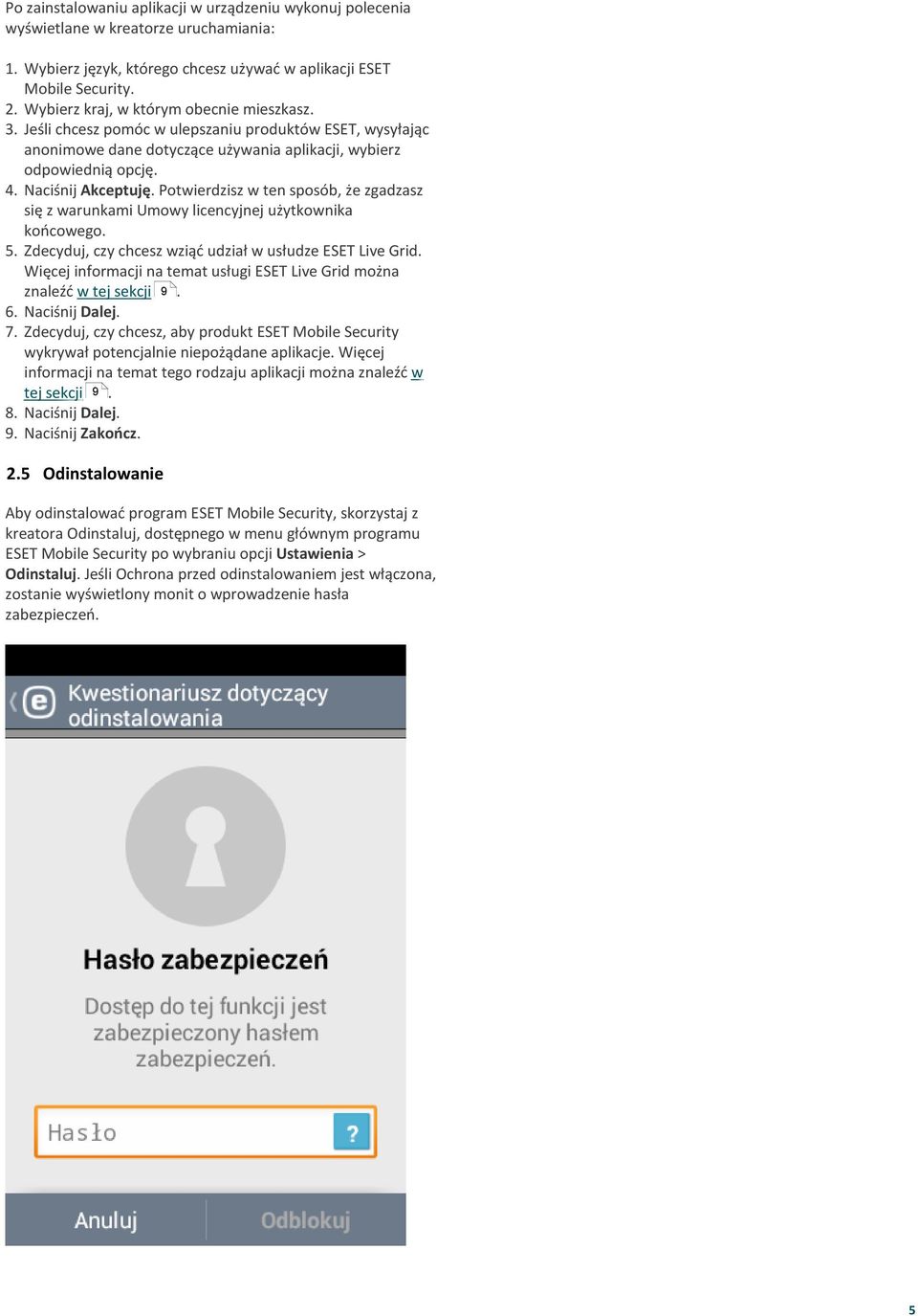 zgadzasz się z warunkami Umowy licencyjnej użytkownika końcowego 5 Zdecyduj, czy chcesz wziąć udział w usłudze ESET Live Grid Więcej informacji na temat usługi ESET Live Grid można znaleźć w tej