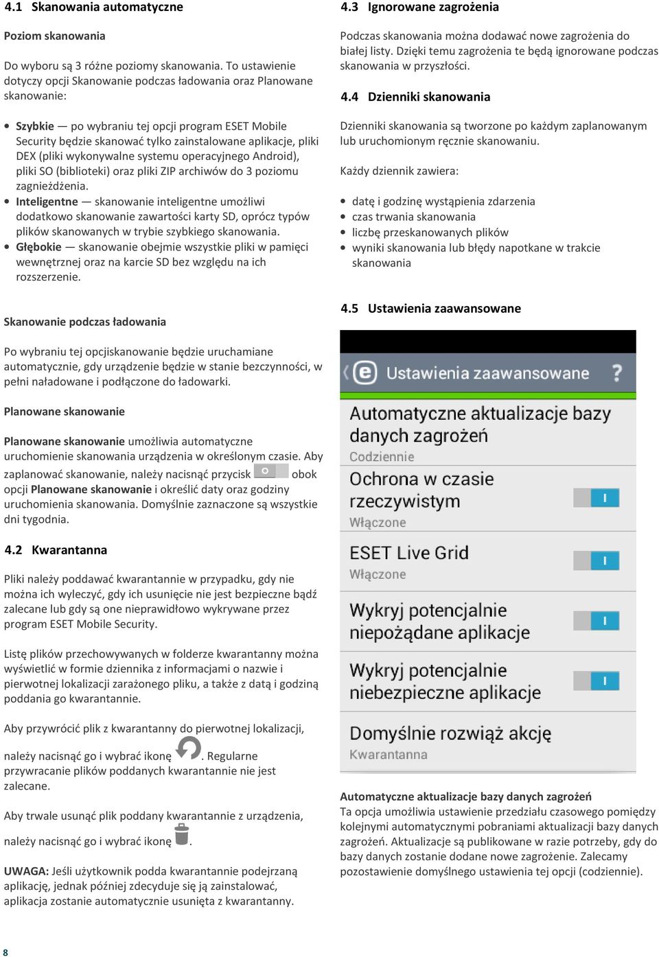 będzie skanować tylko zainstalowane aplikacje, pliki DEX (pliki wykonywalne systemu operacyjnego Android), pliki SO (biblioteki) oraz pliki ZIP archiwów do 3 poziomu zagnieżdżenia Inteligentne