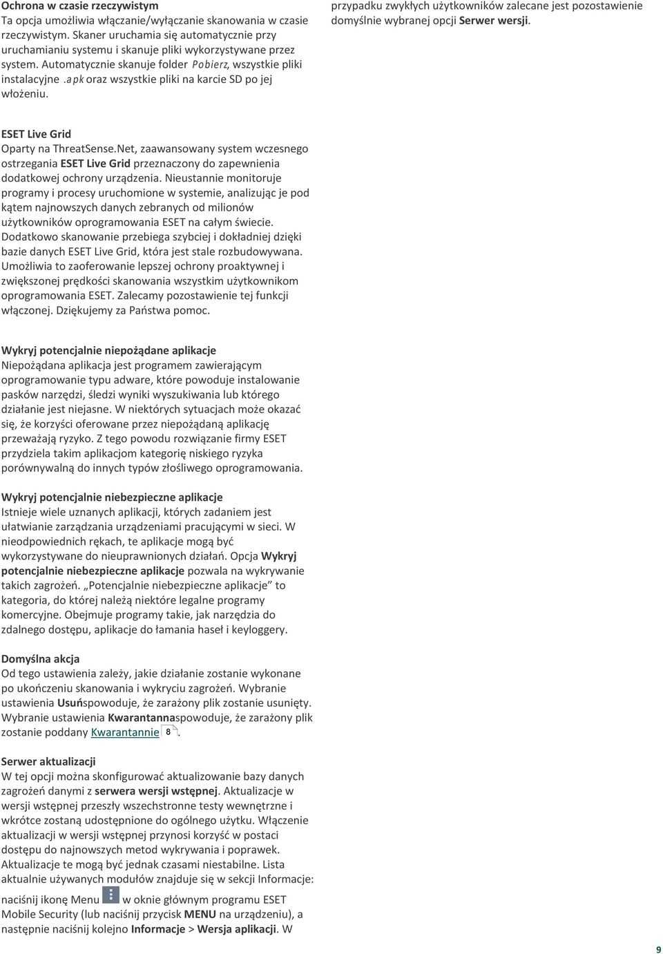 domyślnie wybranej opcji Serwer wersji ESET Live Grid Oparty na ThreatSenseNet, zaawansowany system wczesnego ostrzegania ESET Live Grid przeznaczony do zapewnienia dodatkowej ochrony urządzenia