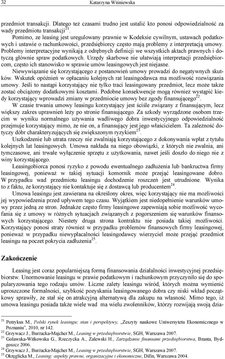 Problemy interpretacyjne wynikają z odrębnych definicji we wszystkich aktach prawnych i dotyczą głównie spraw podatkowych.