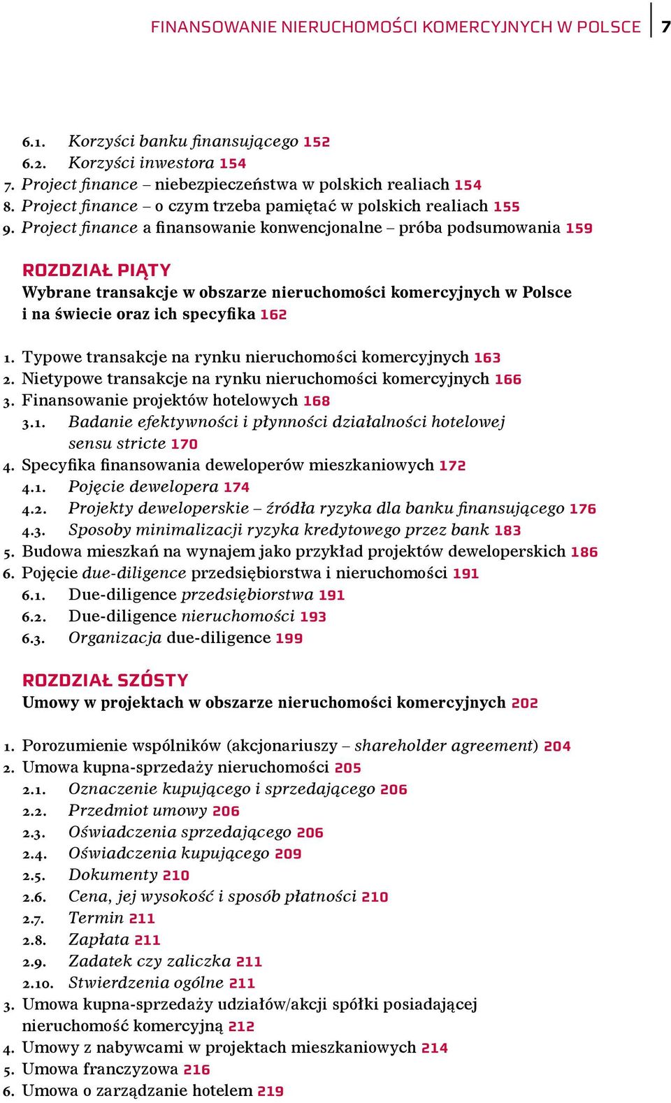 Project finance a finansowanie konwencjonalne próba podsumowania 159 Rozdział piąty Wybrane transakcje w obszarze nieruchomości komercyjnych w Polsce i na świecie oraz ich specyfika 162 1.