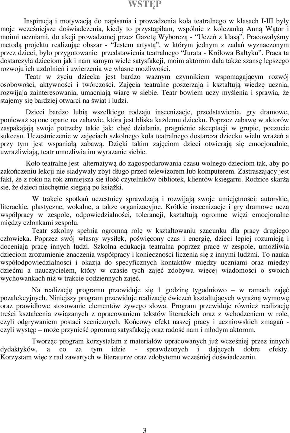 Pracowałyśmy metodą projektu realizując obszar - Jestem artystą, w którym jednym z zadań wyznaczonym przez dzieci, było przygotowanie przedstawienia teatralnego Jurata - Królowa Bałtyku.