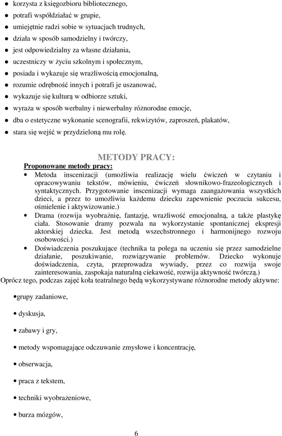 werbalny i niewerbalny różnorodne emocje, dba o estetyczne wykonanie scenografii, rekwizytów, zaproszeń, plakatów, stara się wejść w przydzieloną mu rolę.