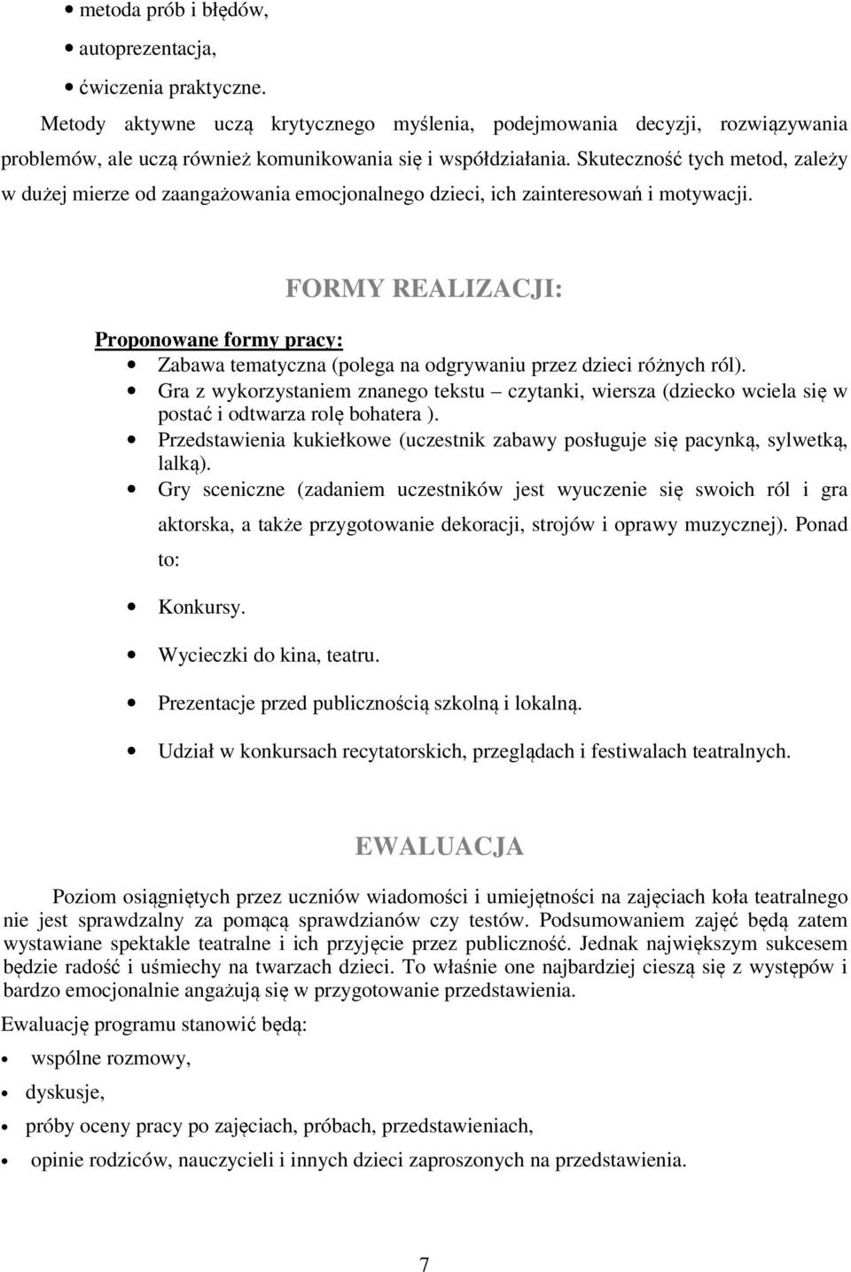 Skuteczność tych metod, zależy w dużej mierze od zaangażowania emocjonalnego dzieci, ich zainteresowań i motywacji.