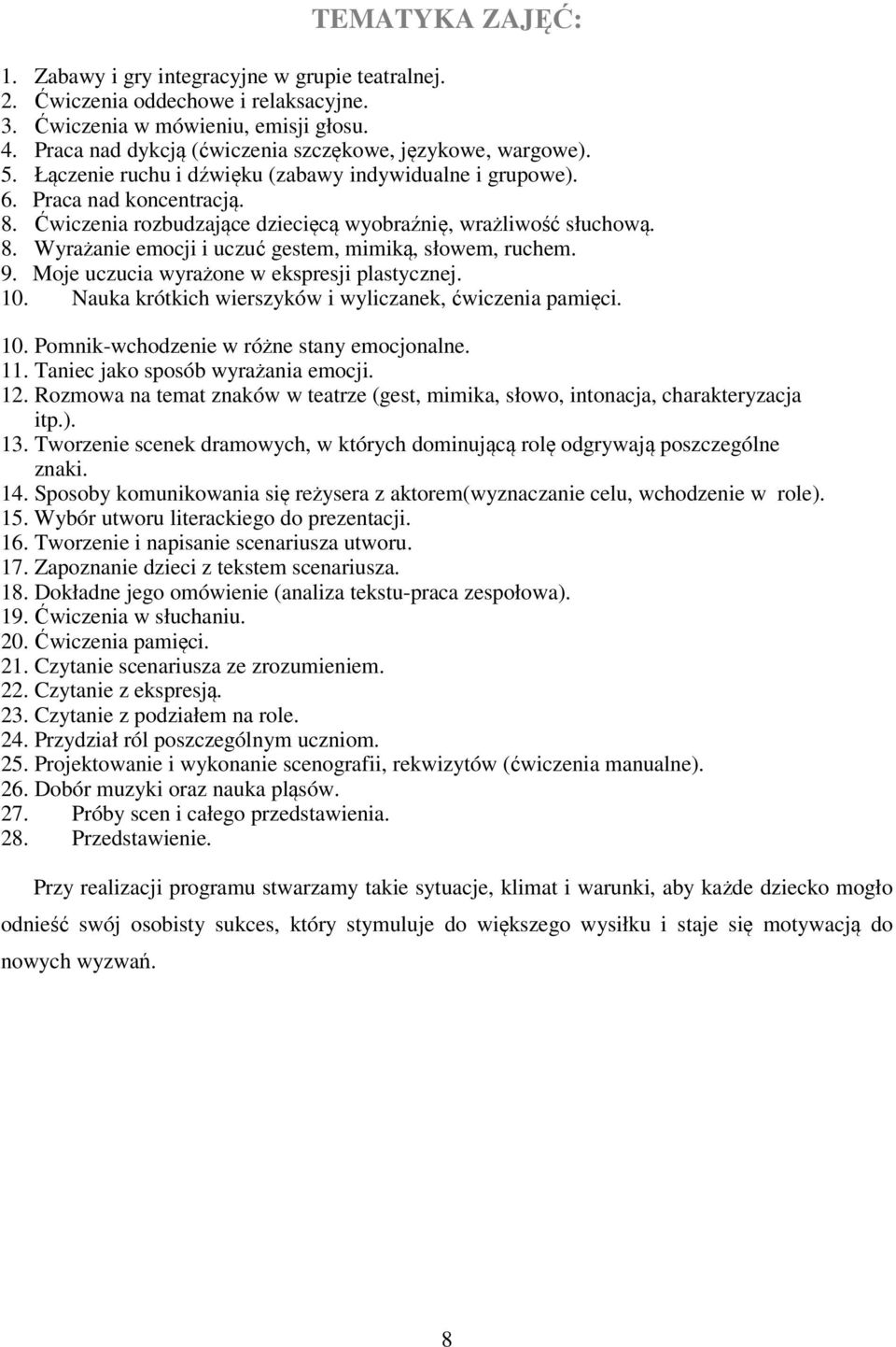 Ćwiczenia rozbudzające dziecięcą wyobraźnię, wrażliwość słuchową. 8. Wyrażanie emocji i uczuć gestem, mimiką, słowem, ruchem. 9. Moje uczucia wyrażone w ekspresji plastycznej. 10.