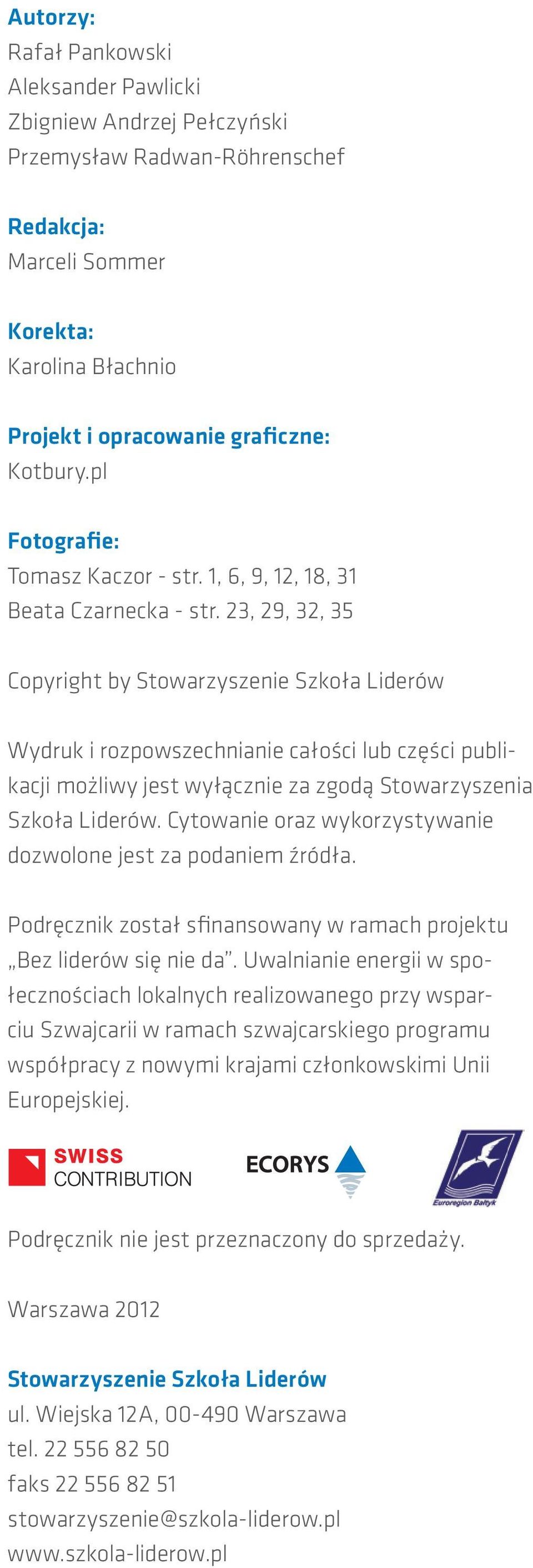 23, 29, 32, 35 Copyright by Stowarzyszenie Szkoła Liderów Wydruk i rozpowszechnianie całości lub części publikacji możliwy jest wyłącznie za zgodą Stowarzyszenia Szkoła Liderów.