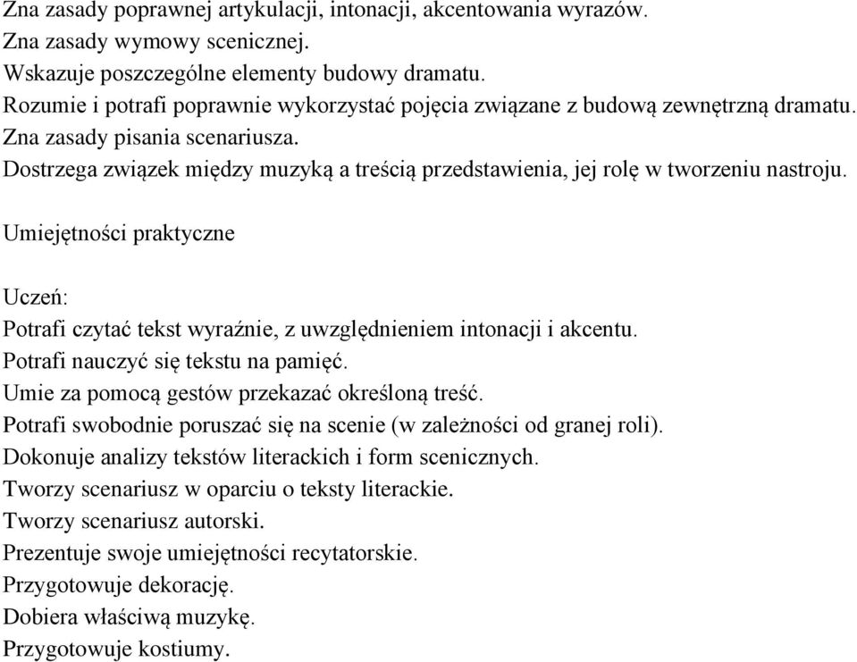 Dostrzega związek między muzyką a treścią przedstawienia, jej rolę w tworzeniu nastroju. Umiejętności praktyczne Potrafi czytać tekst wyraźnie, z uwzględnieniem intonacji i akcentu.