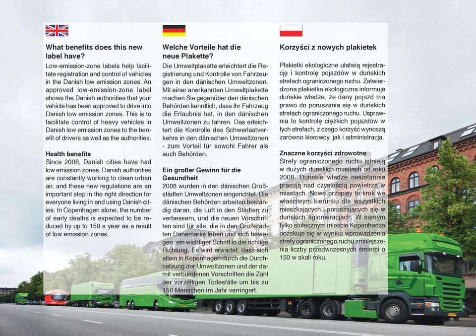 This is to facilitate control of heavy vehicles in Danish low emission zones to the benefit of drivers as well as the authorities.