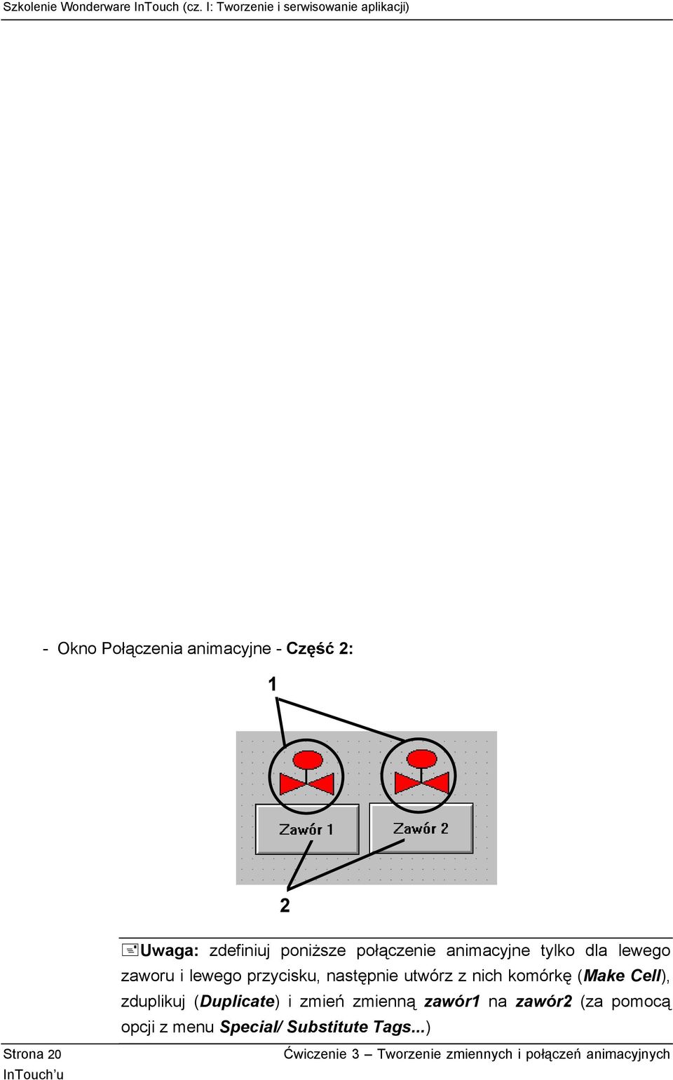 (Make Cell), zduplikuj (Duplicate) i zmień zmienną zawór1 na zawór2 (za pomocą opcji z