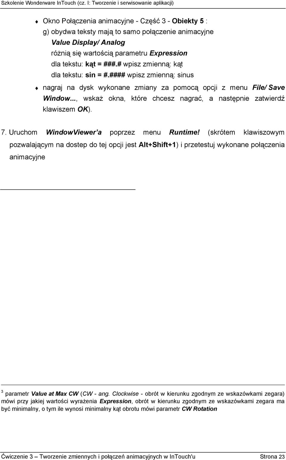 .., wskaż okna, które chcesz nagrać, a następnie zatwierdź klawiszem OK). 7. Uruchom WindowViewer a poprzez menu Runtime!