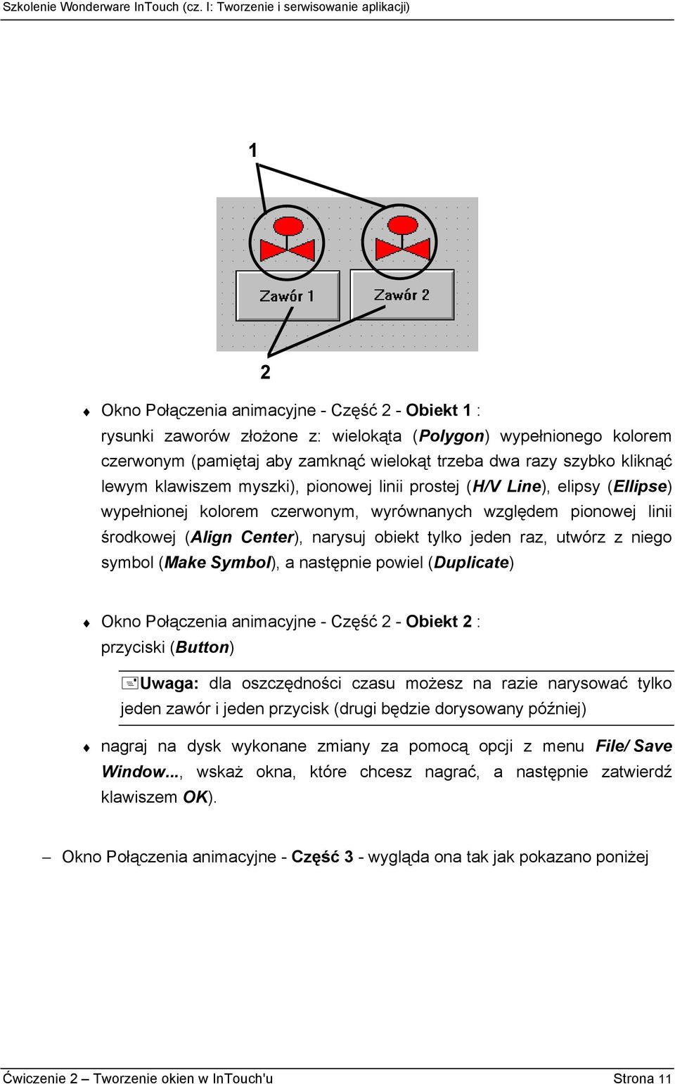 utwórz z niego symbol (Make Symbol), a następnie powiel (Duplicate) Okno Połączenia animacyjne - Część 2 - Obiekt 2 : przyciski (Button) Uwaga: dla oszczędności czasu możesz na razie narysować tylko
