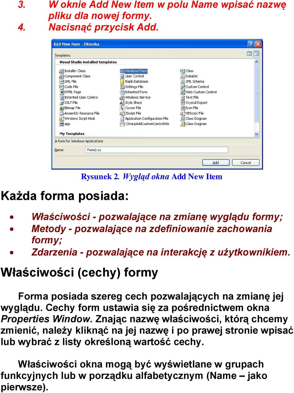 użytkownikiem. Właściwości (cechy) formy Forma posiada szereg cech pozwalających na zmianę jej wyglądu. Cechy form ustawia się za pośrednictwem okna Properties Window.